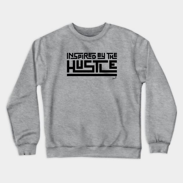 Inspired by the Hustle (black2017) Crewneck Sweatshirt by AyeletFleming